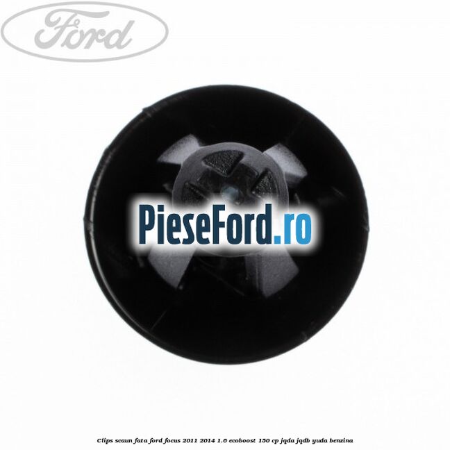 Clips scaun fata Ford Focus 2011-2014 1.6 EcoBoost 150 cp JQDA, JQDB, YUDA benzina