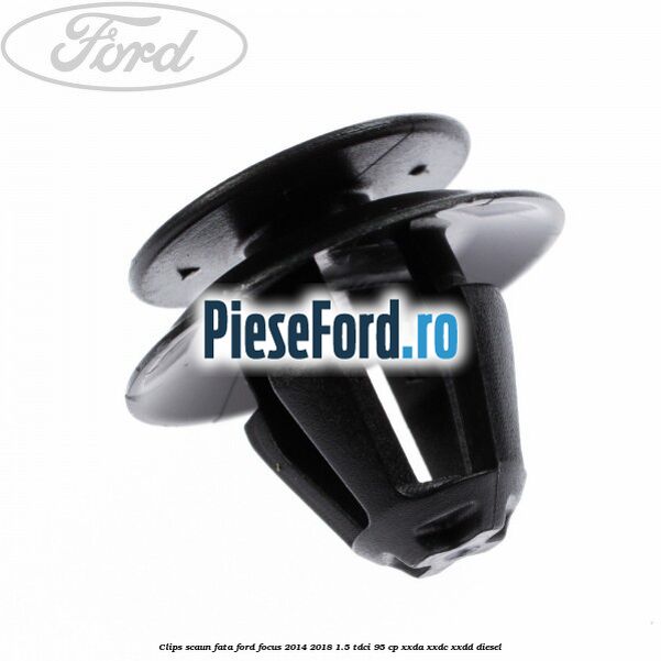 Clips scaun fata Ford Focus 2014-2018 1.5 TDCi 95 cp XXDA, XXDC, XXDD diesel