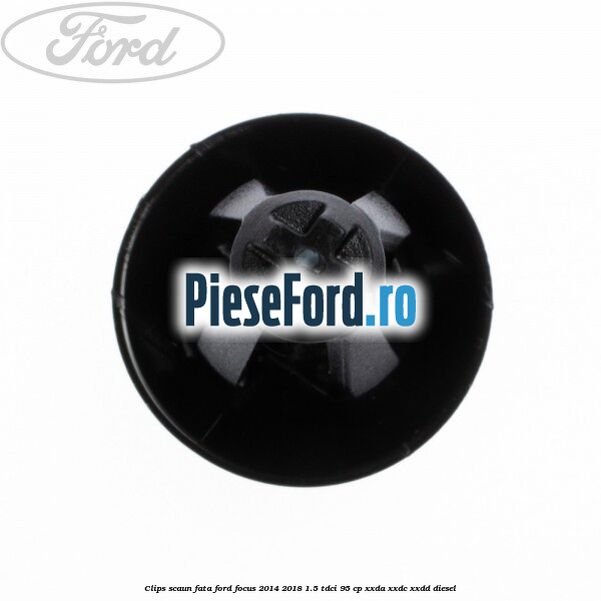 Clips scaun fata Ford Focus 2014-2018 1.5 TDCi 95 cp XXDA, XXDC, XXDD diesel
