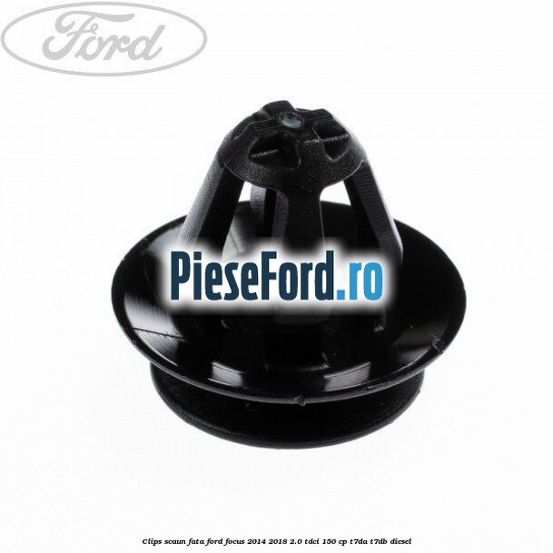 Clips scaun fata Ford Focus 2014-2018 2.0 TDCi 150 cp T7DA, T7DB diesel