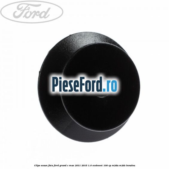 Clips scaun fata Ford Grand C-Max 2011-2015 1.0 EcoBoost 100 cp Clips scaun fata Ford Grand C-Max 2011-2015 1.0 EcoBoost 100 cp M2DA, M2DC benzina