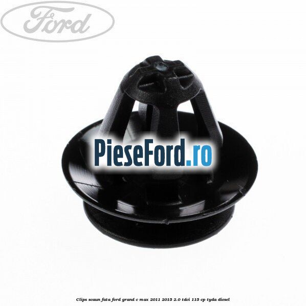 Clips scaun fata Ford Grand C-Max 2011-2015 2.0 TDCi 115 cp Clips scaun fata Ford Grand C-Max 2011-2015 2.0 TDCi 115 cp TYDA diesel