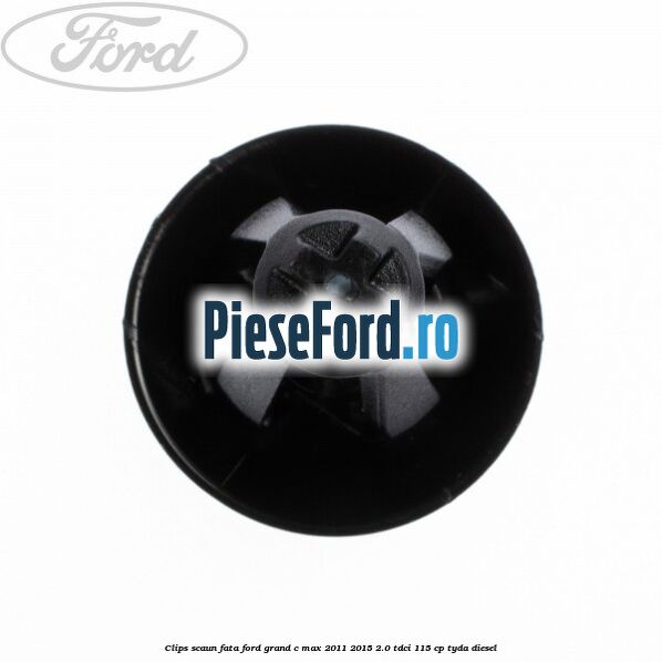 Clips scaun fata Ford Grand C-Max 2011-2015 2.0 TDCi 115 cp Clips scaun fata Ford Grand C-Max 2011-2015 2.0 TDCi 115 cp TYDA diesel