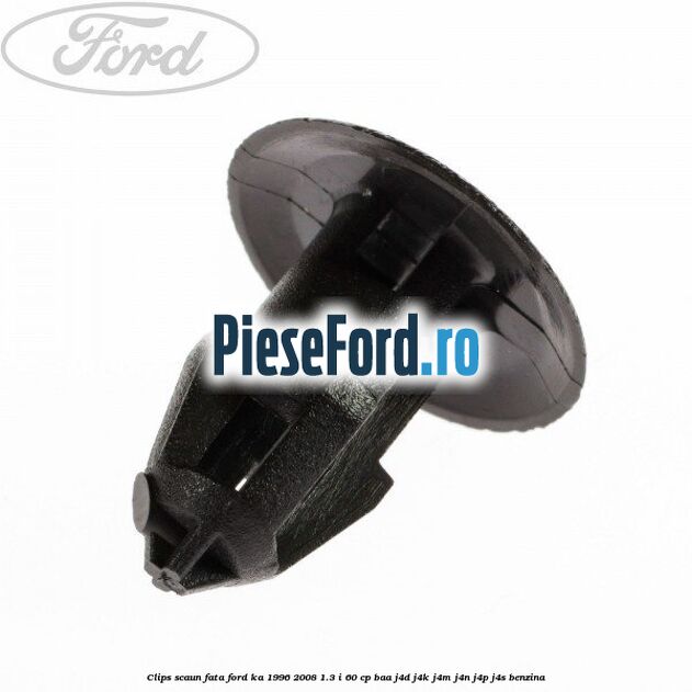 Clips scaun fata Ford Ka 1996-2008 1.3 i 60 cp Clips scaun fata Ford Ka 1996-2008 1.3 i 60 cp BAA, J4D, J4K, J4M, J4N, J4P, J4S benzina