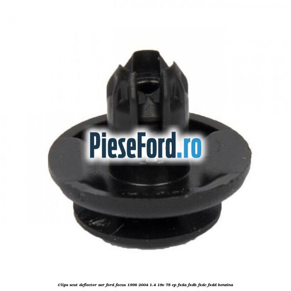 Clips scut deflector aer Ford Focus 1998-2004 1.4 16V 75 cp FXDA, FXDB, FXDC, FXDD benzina