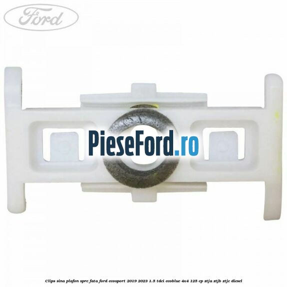 Clips sina plafon spre fata Ford EcoSport 2019-2023 1.5 TDCi EcoBlue 4x4 125 cp ZTJA, ZTJB, ZTJC diesel