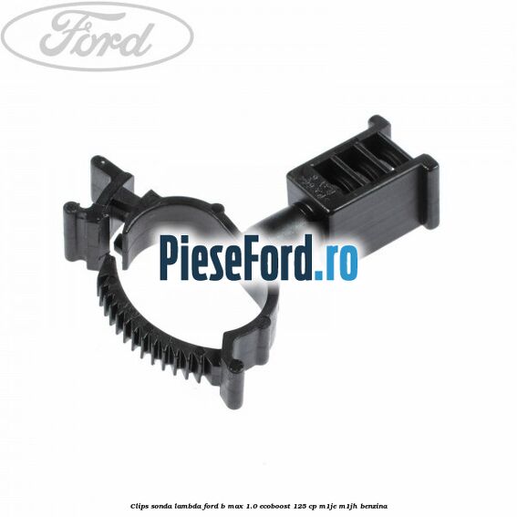 Clips sonda lambda Ford B-Max 1.0 EcoBoost 125 cp M1JE, M1JH benzina