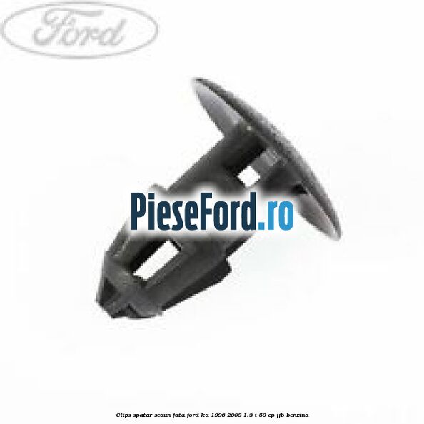 Clips spatar scaun fata Ford Ka 1996-2008 1.3 i 50 cp JJB benzina