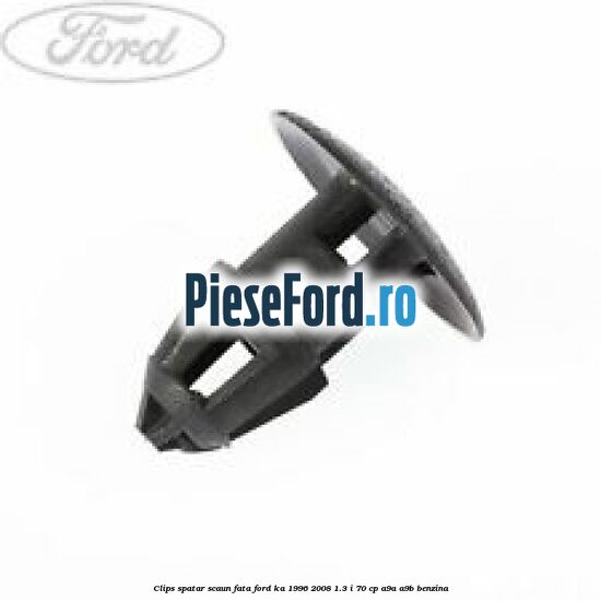 Clips spatar scaun fata Ford Ka 1996-2008 1.3 i 70 cp A9A, A9B benzina