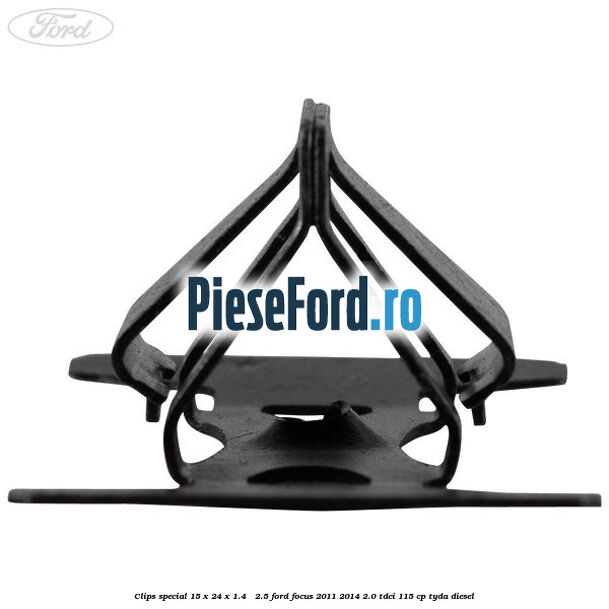 Clips special 15 x 24 x 1.4 - 2.5 Ford Focus 2011-2014 2.0 TDCi 115 cp Clips special 15 x 24 x 1.4 - 2.5 Ford Focus 2011-2014 2.0 TDCi 115 cp TYDA diesel