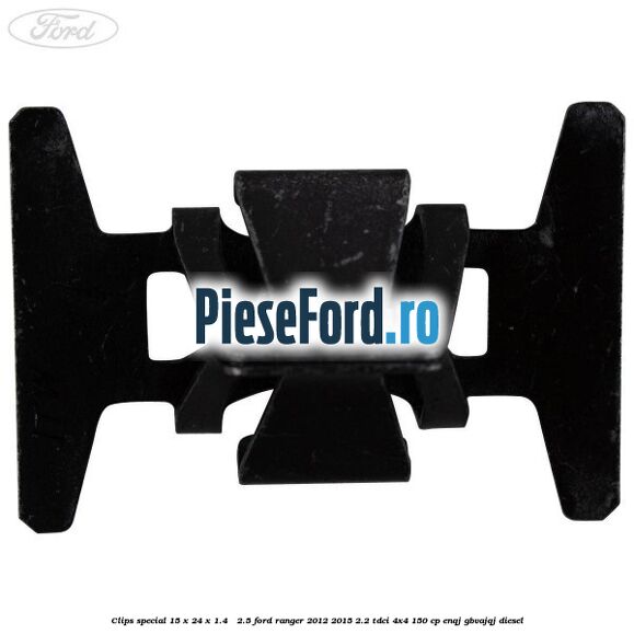 Clips special 15 x 24 x 1.4 - 2.5 Ford Ranger 2012-2015 2.2 TDCi 4x4 150 cp ENQJ, GBVAJQJ diesel