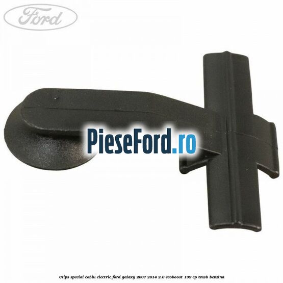 Clips special cablu electric Ford Galaxy 2007-2014 2.0 EcoBoost 199 cp TNWB benzina