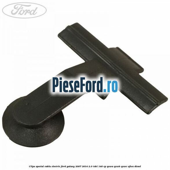 Clips special cablu electric Ford Galaxy 2007-2014 2.0 TDCi 140 cp QXWA, QXWB, QXWC, UFWA diesel