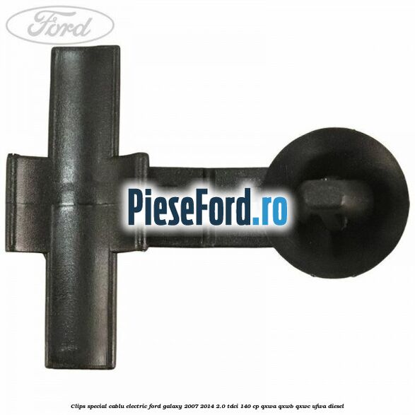 Clips special cablu electric Ford Galaxy 2007-2014 2.0 TDCi 140 cp QXWA, QXWB, QXWC, UFWA diesel