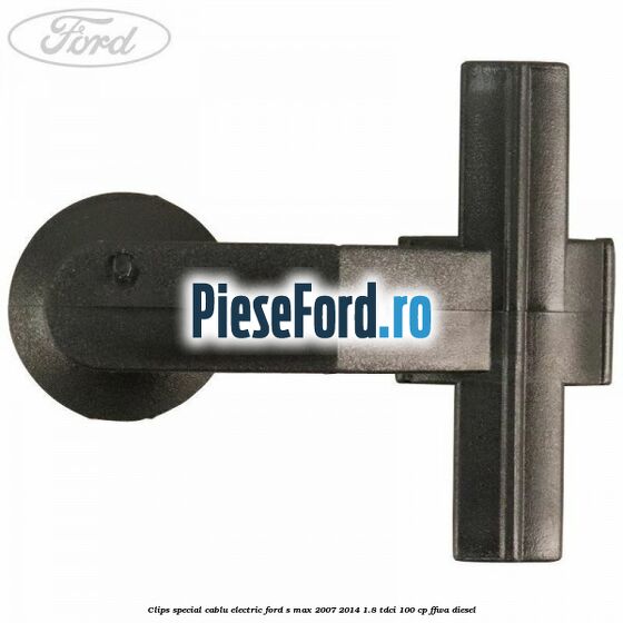 Clips special cablu electric Ford S-Max 2007-2014 1.8 TDCi 100 cp FFWA diesel