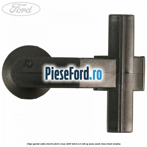 Clips special cablu electric Ford S-Max 2007-2014 2.0 145 cp Clips special cablu electric Ford S-Max 2007-2014 2.0 145 cp AOWA, AOWB, TBWA, TBWB benzina