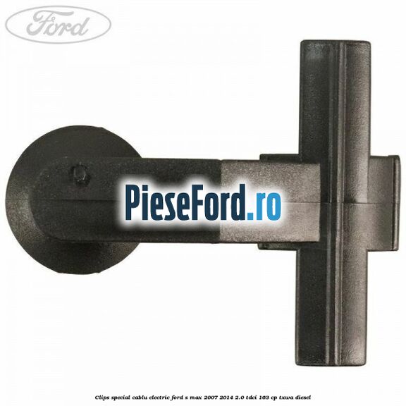 Clips special cablu electric Ford S-Max 2007-2014 2.0 TDCi 163 cp Clips special cablu electric Ford S-Max 2007-2014 2.0 TDCi 163 cp TXWA diesel