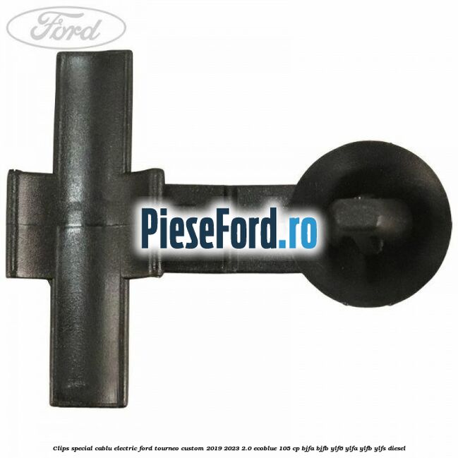 Clips special cablu electric Ford Tourneo Custom 2019-2023 2.0 EcoBlue 105 cp BJFA, BJFB, YLF6, YLFA, YLFB, YLFS diesel