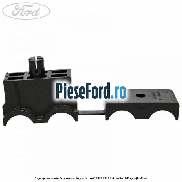 Clips special conducta servodirectie Ford Transit 2019-2023 2.0 EcoBlue 150 cp Clips special conducta servodirectie Ford Transit 2019-2023 2.0 EcoBlue 150 cp P0FA diesel