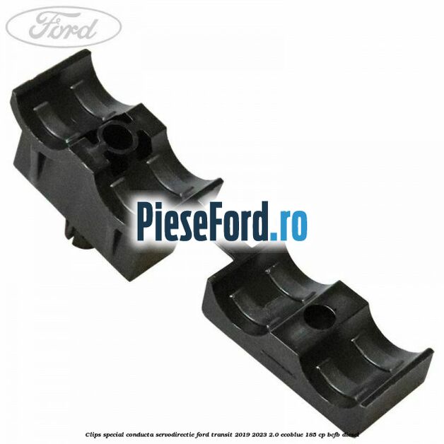 Clips special conducta servodirectie Ford Transit 2019-2023 2.0 EcoBlue 185 cp BCFB diesel