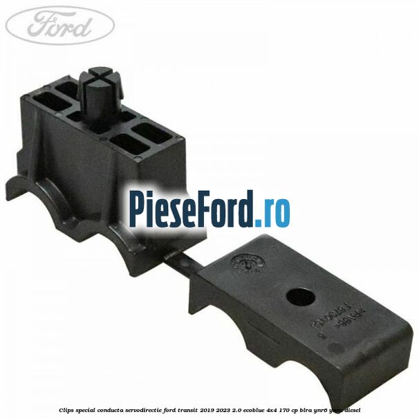 Clips special conducta servodirectie Ford Transit 2019-2023 2.0 EcoBlue 4x4 170 cp BLRA, YNR6, YNRA diesel