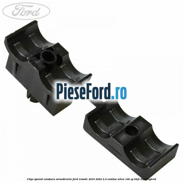Clips special conducta servodirectie Ford Transit 2019-2023 2.0 EcoBlue mHEV 130 cp BKFC, BKFD Hybrid