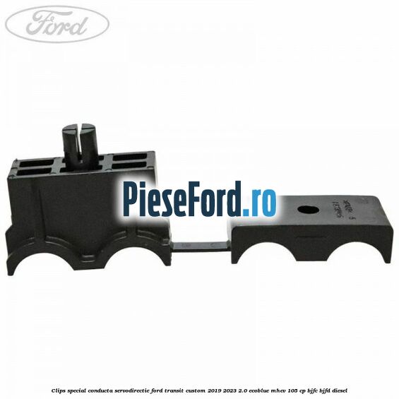 Clips special conducta servodirectie Ford Transit Custom 2019-2023 2.0 EcoBlue mHEV 105 cp BJFC, BJFD diesel