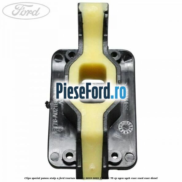 Clips special panou stalp A Ford Tourneo Courier 2019-2023 1.5 TDCi 75 cp UGCA, UGCB, XUCC, XUCD, XUCE, diesel
