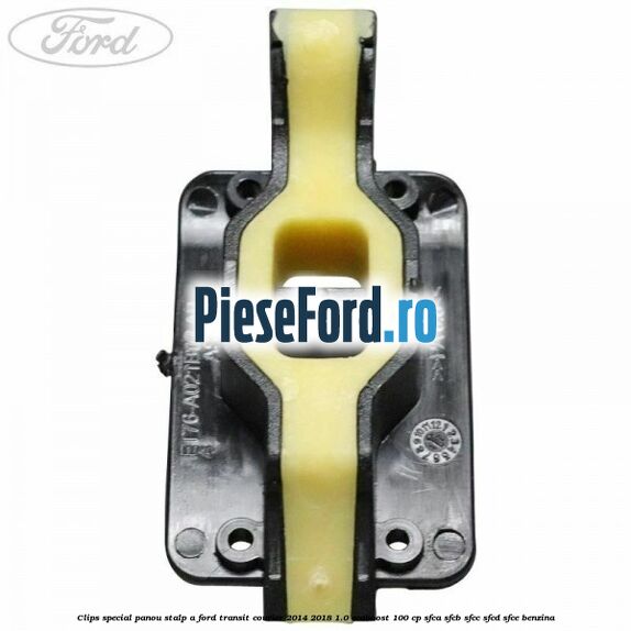 Clips special panou stalp A Ford Transit Courier 2014-2018 1.0 EcoBoost 100 cp SFCA, SFCB, SFCC, SFCD, SFCE benzina