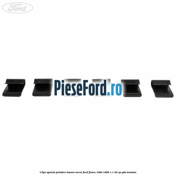 Clips special prindere baveta noroi Ford Fiesta 1989-1996 1.1 50 cp G6A benzina
