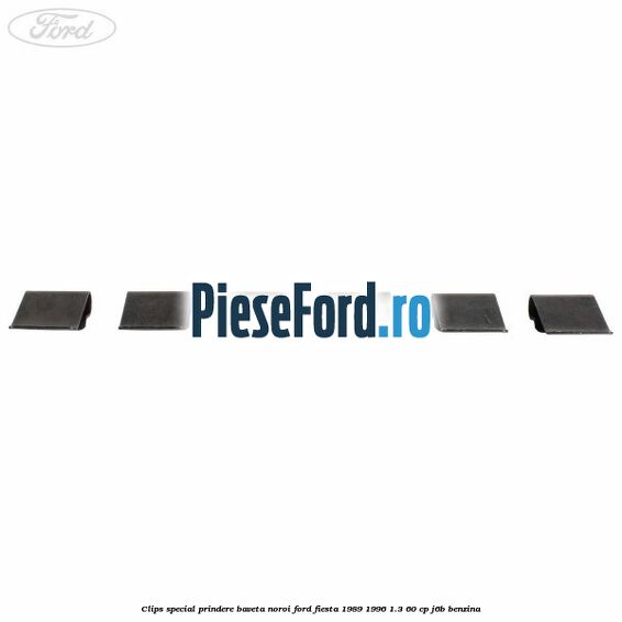 Clips special prindere baveta noroi Ford Fiesta 1989-1996 1.3 60 cp Clips special prindere baveta noroi Ford Fiesta 1989-1996 1.3 60 cp J6B benzina