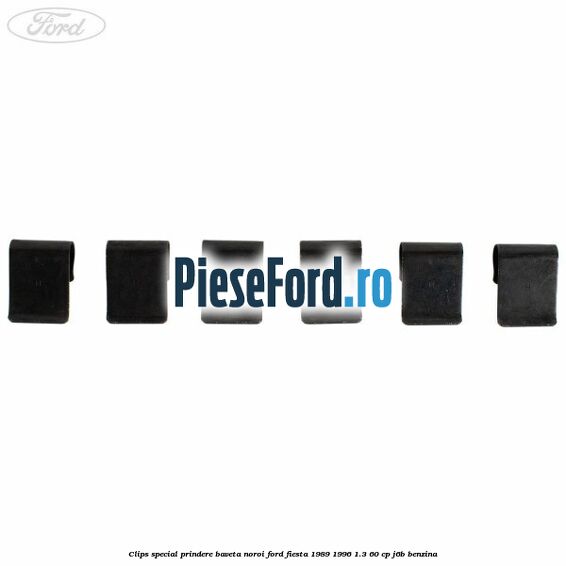 Clips special prindere baveta noroi Ford Fiesta 1989-1996 1.3 60 cp Clips special prindere baveta noroi Ford Fiesta 1989-1996 1.3 60 cp J6B benzina