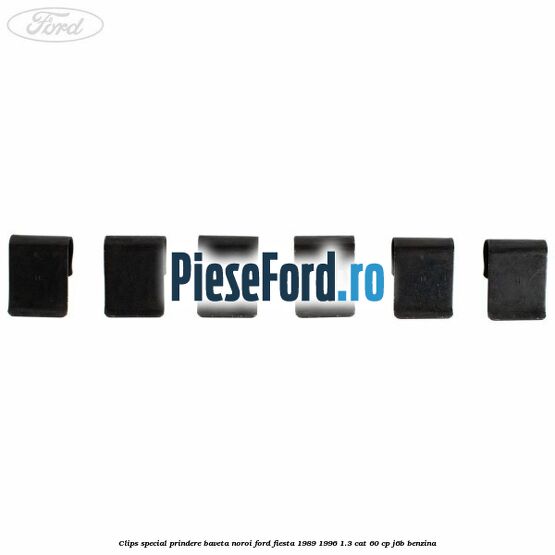 Clips special prindere baveta noroi Ford Fiesta 1989-1996 1.3 CAT 60 cp J6B benzina
