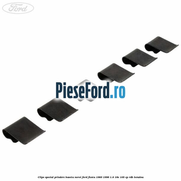 Clips special prindere baveta noroi Ford Fiesta 1989-1996 1.8 16V 105 cp RDB benzina