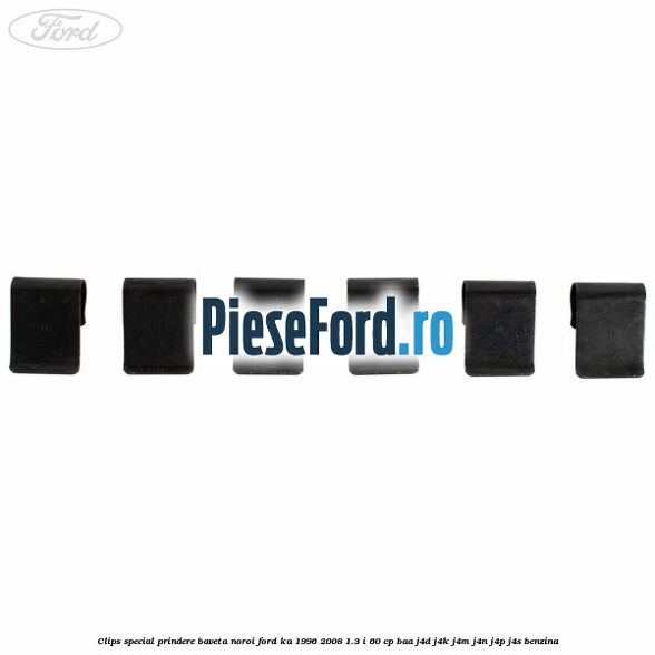 Clips special prindere baveta noroi Ford Ka 1996-2008 1.3 i 60 cp BAA, J4D, J4K, J4M, J4N, J4P, J4S benzina