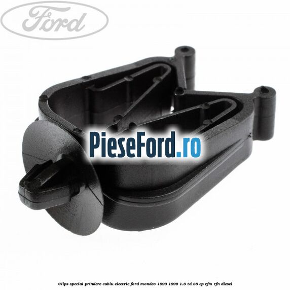 Clips special prindere cablu electric Ford Mondeo 1993-1996 1.8 TD 88 cp RFM, RFN diesel