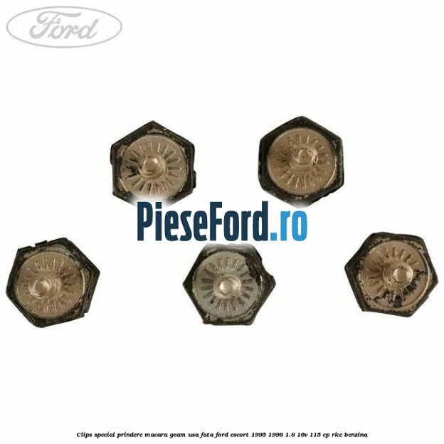 Clips special prindere macara geam usa fata Ford Escort 1995-1998 1.8 16V 115 cp Clips special prindere macara geam usa fata Ford Escort 1995-1998 1.8 16V 115 cp RKC benzina