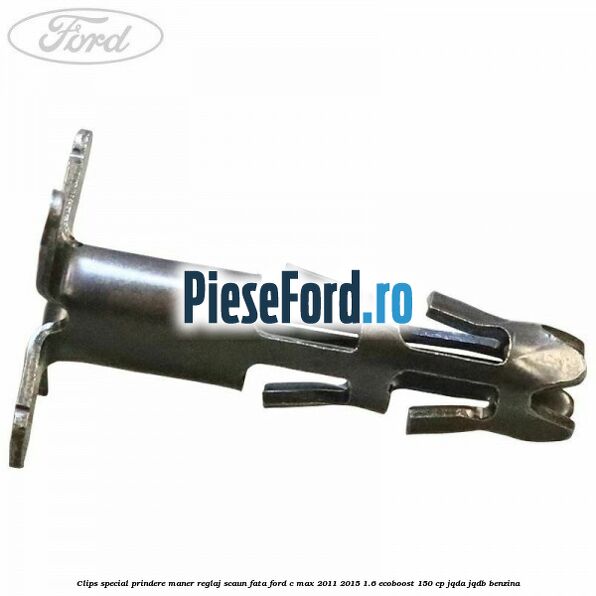 Clips special prindere maner reglaj scaun fata Ford C-Max 2011-2015 1.6 EcoBoost 150 cp JQDA, JQDB benzina