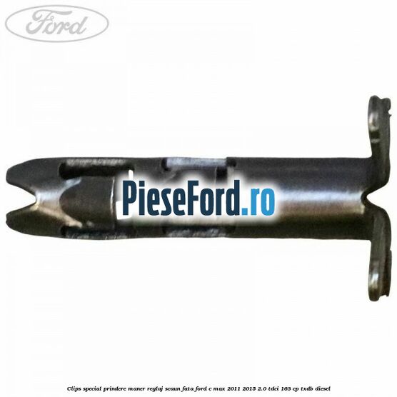 Clips special prindere maner reglaj scaun fata Ford C-Max 2011-2015 2.0 TDCi 163 cp Clips special prindere maner reglaj scaun fata Ford C-Max 2011-2015 2.0 TDCi 163 cp TXDB diesel