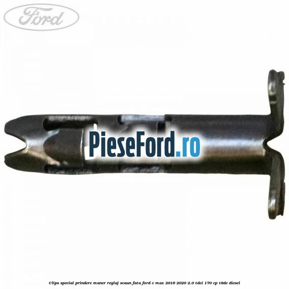 Clips special prindere maner reglaj scaun fata Ford C-Max 2016-2020 2.0 TDCi 170 cp T8DE diesel