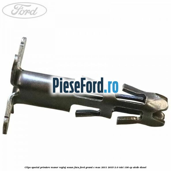 Clips special prindere maner reglaj scaun fata Ford Grand C-Max 2011-2015 2.0 TDCi 136 cp Clips special prindere maner reglaj scaun fata Ford Grand C-Max 2011-2015 2.0 TDCi 136 cp UKDB diesel