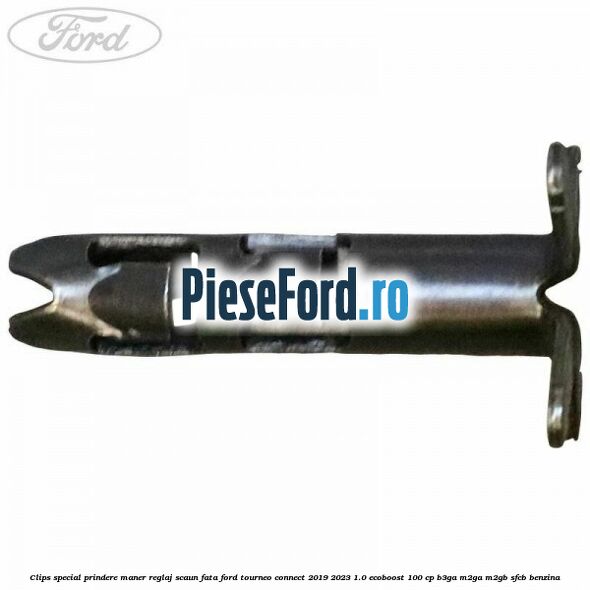Clips special prindere maner reglaj scaun fata Ford Tourneo Connect 2019-2023 1.0 EcoBoost 100 cp B3GA, M2GA, M2GB, SFCB benzina