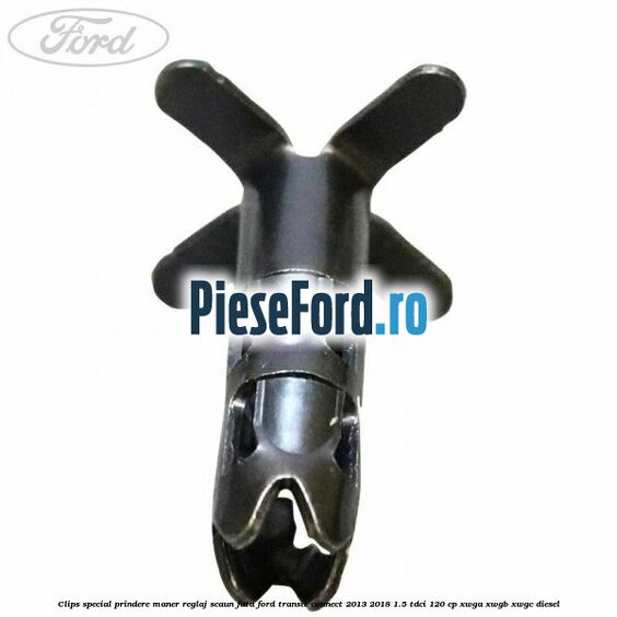 Clips special prindere maner reglaj scaun fata Ford Transit Connect 2013-2018 1.5 TDCi 120 cp XWGA, XWGB, XWGC diesel