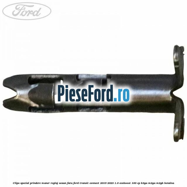 Clips special prindere maner reglaj scaun fata Ford Transit Connect 2019-2023 1.0 EcoBoost 100 cp B3GA, M2GA, M2GB benzina