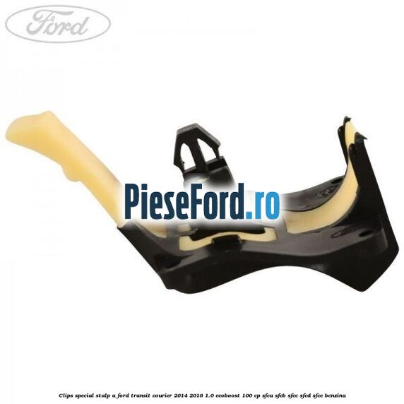 Clips special stalp A Ford Transit Courier 2014-2018 1.0 EcoBoost 100 cp SFCA, SFCB, SFCC, SFCD, SFCE benzina