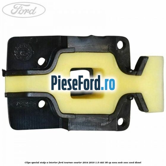 Clips special stalp A interior Ford Tourneo Courier 2014-2018 1.5 TDCi 95 cp XVCA, XVCB, XVCC, XVCD diesel