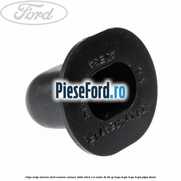 Clips stalp interior Ford Tourneo Connect 2002-2014 1.8 Turbo Di 90 cp HCPA, HCPB, HCPC, HCPD, P9PA diesel