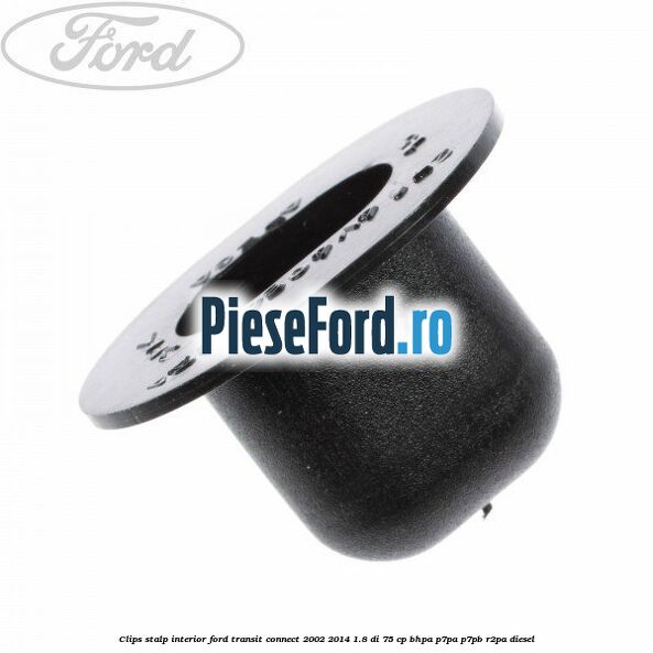 Clips stalp interior Ford Transit Connect 2002-2014 1.8 Di 75 cp BHPA, P7PA, P7PB, R2PA diesel