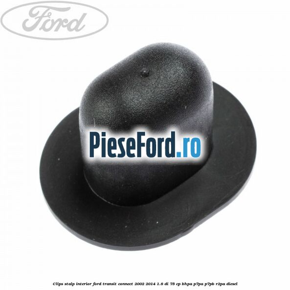 Clips stalp interior Ford Transit Connect 2002-2014 1.8 Di 75 cp Clips stalp interior Ford Transit Connect 2002-2014 1.8 Di 75 cp BHPA, P7PA, P7PB, R2PA diesel