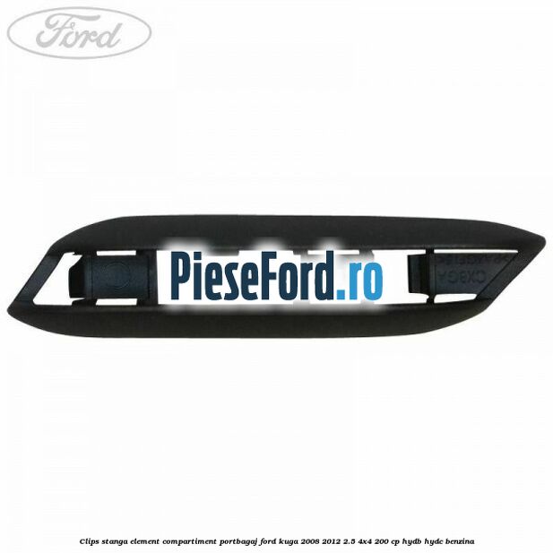 Clips stanga element compartiment portbagaj Ford Kuga 2008-2012 2.5 4x4 200 cp Clips stanga element compartiment portbagaj Ford Kuga 2008-2012 2.5 4x4 200 cp HYDB, HYDC benzina